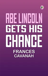 Abe Lincoln Gets His Chance