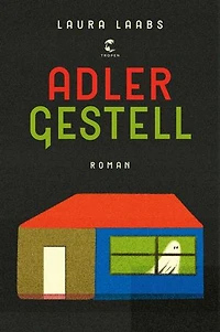 Adlergestell: Roman | »So wie Laabs bewegte Bilder beschreibt, wünscht man sich mehr Gegenwartsliteratur, ambitioniert, waghalsig, manchmal einen Schritt zu weit gehend, nie gleichgültig gegenüber ihrem Gegenstand.« FAS