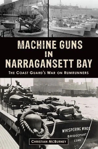 Machine Guns Narragansett Bay: The Coast Guard’s War on Rumrunners