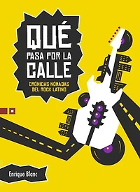 Qué pasa por la calle: Crónicas nómadas del rock latino