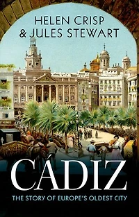 Cadiz: The Story of Europe's Oldest City