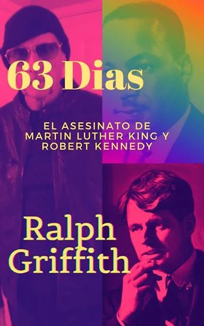 63 Dias: El asesinato de Martin Luther King y Robert Kennedy