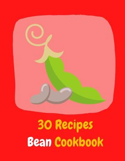 30 Recipes Bean Cookbook