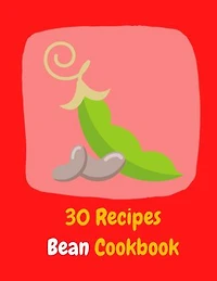 30 Recipes Bean Cookbook