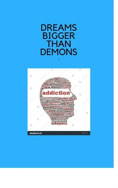 Dreams Bigger than Demons: One man's journey from addiction to redemption