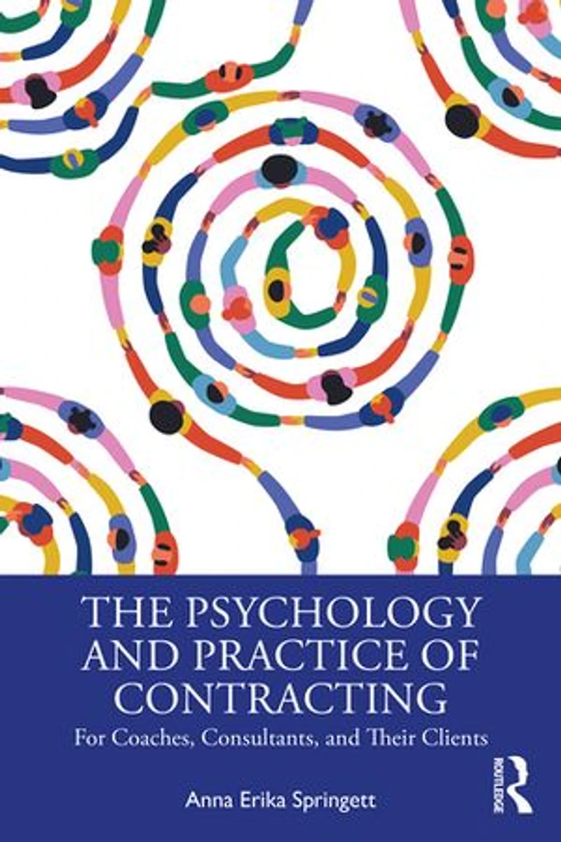 The Psychology and Practice of Contracting: For Coaches, Consultants, Their Clients