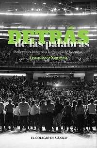 Detrás de las palabras.: (Reflexiones en torno a la tramoya de la lengua)