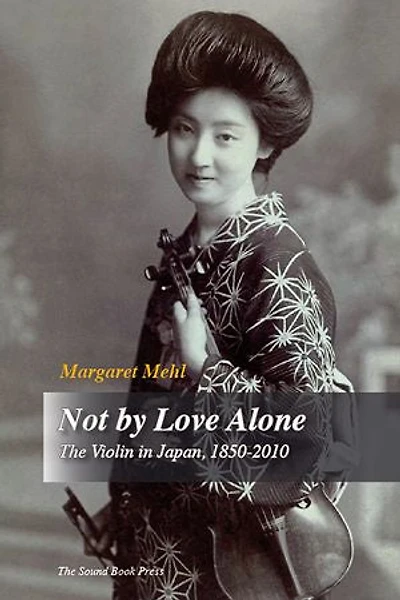 Not by Love Alone: The Violin in Japan, 1850-2010