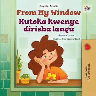 From My Window Kutoka kwenye dirisha langu: English Swahili Bilingual Collection