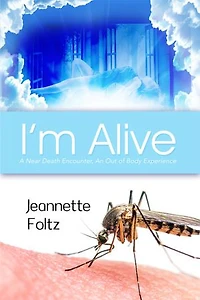 I'm Alive: A Near Death Encounter, An Out of Body Experience