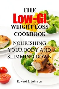 The Low-GI Weight Loss Cookbook: Nourishing Your Body and Slimming Down