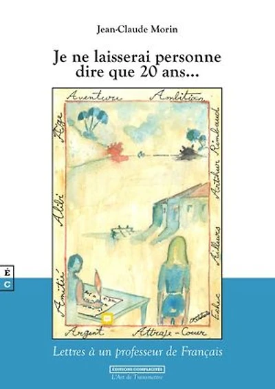 Je ne laisserai personne dire que 20 ans…: Lettres à un professeur de Français