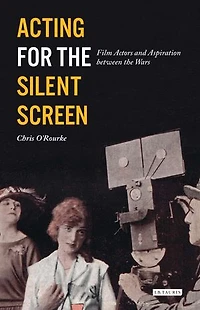 Acting for the Silent Screen: Film Actors and Aspiration between Wars