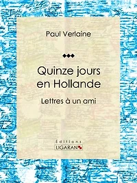 Quinze jours en Hollande: Lettres à un ami