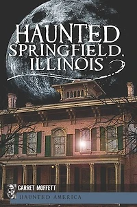 Haunted Springfield, Illinois