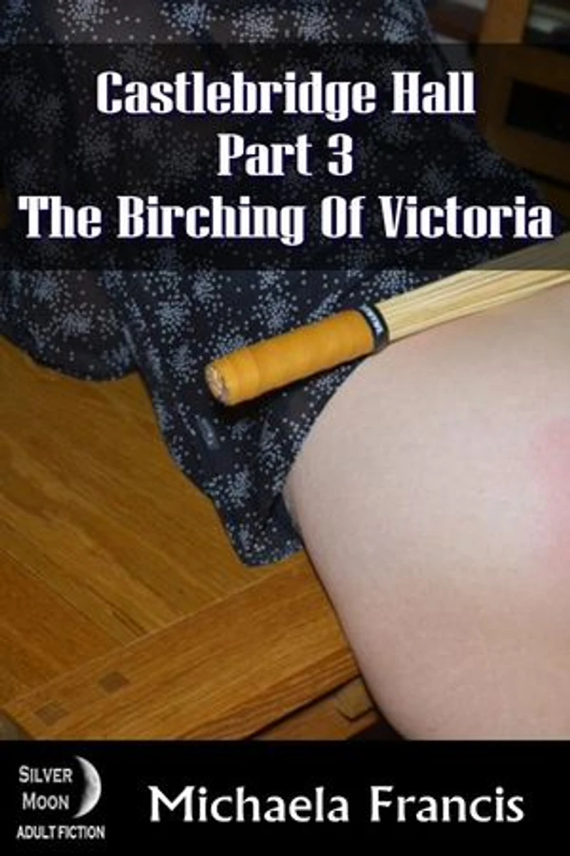The Birching of Victoria: Castlebridge Hall Book 3