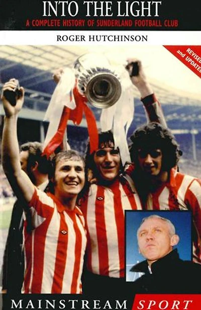 Into the Light: A Complete History of Sunderland Football Club