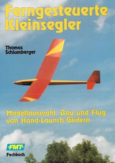 Ferngesteuerte Kleinsegler: Modellauswahl, Bau und Flug von Hand-Launch-Glidern