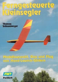 Ferngesteuerte Kleinsegler: Modellauswahl, Bau und Flug von Hand-Launch-Glidern