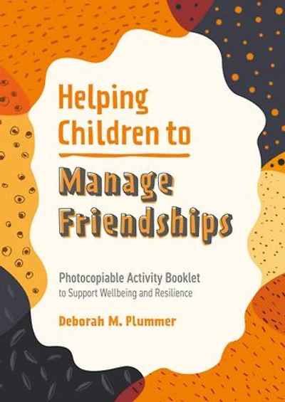 Helping Children to Manage Friendships: Photocopiable Activity Booklet Support Wellbeing and Resilience