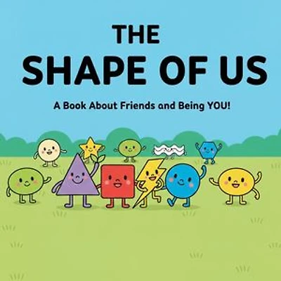 The Shape of Us: A Book About Friends and Being You