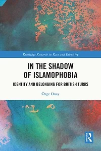 the Shadow of Islamophobia: Identity and Belonging for British Turks