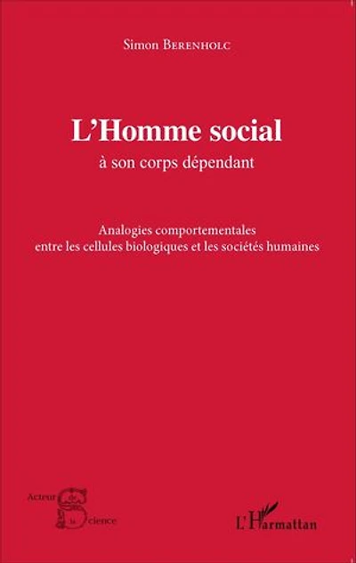 L'Homme social à son corps dépendant: Analogies comportementales entre les cellules biologiques et les sociétés humaines