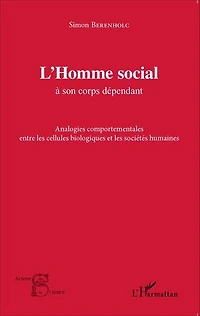 L'Homme social à son corps dépendant: Analogies comportementales entre les cellules biologiques et les sociétés humaines