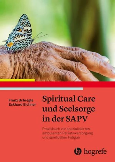 Spiritual Care und Seelsorge in der SAPV: Praxisbuch zur spezialisierten ambulanten Palliativversorgung und spirituellen Fatigue
