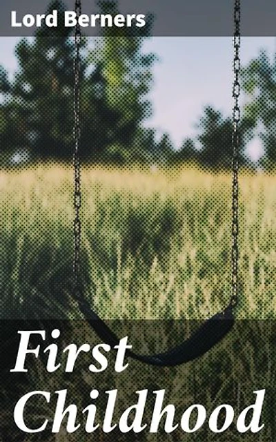First Childhood: Enriched edition. A Journey Through Childhood Memories and English Landscapes