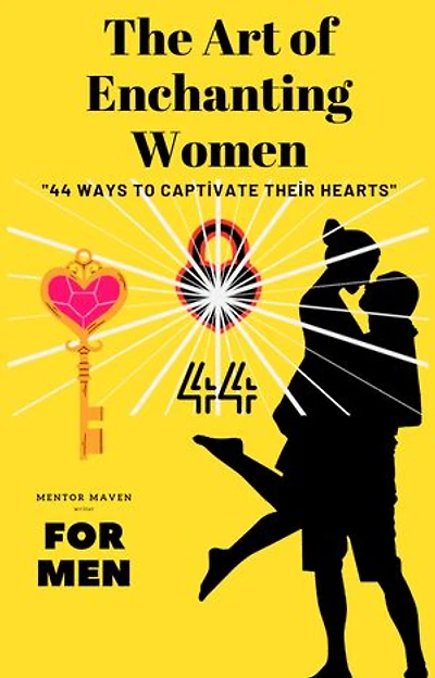 The Art of Enchanting Women: 44 Ways to Captivate Their Hearts