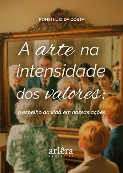 A Arte na Intensidade dos Valores: O Espelho da Vida em Nossas Ações
