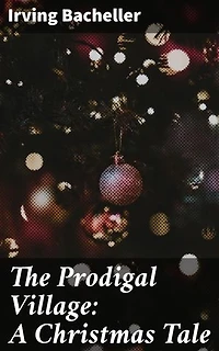 The Prodigal Village: A Christmas Tale: Rediscovering the magic of a New England Christmas village