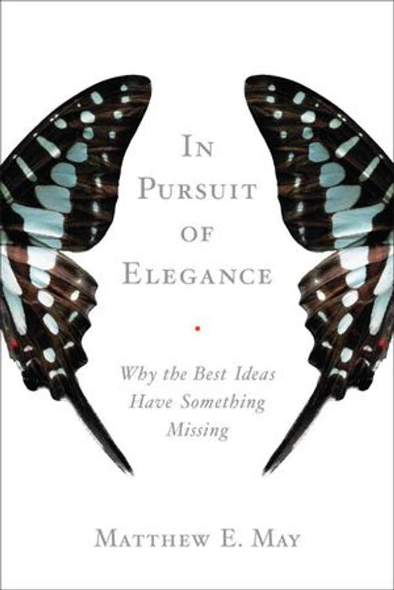 Pursuit of Elegance: Why the Best Ideas Have Something Missing