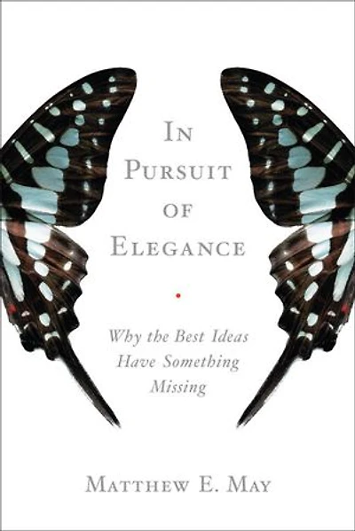 Pursuit of Elegance: Why the Best Ideas Have Something Missing