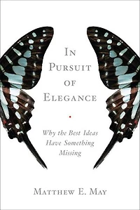 Pursuit of Elegance: Why the Best Ideas Have Something Missing