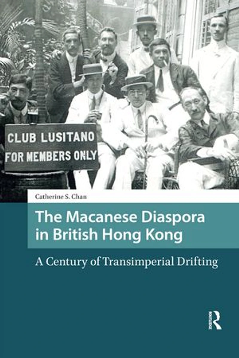 The Macanese Diaspora British Hong Kong: A Century of Transimperial Drifting
