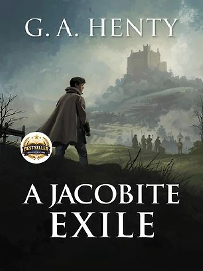 A Jacobite Exile: Adventure, Loyalty, and Courage in the Turmoil of the Jacobite Era