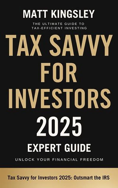 Tax Savvy for Investors 2025: Tax Guide, Tax Strategies, Tax Planning, Wealth Building, Investing, Tax Deductions, Tax Credits, Tax Savings