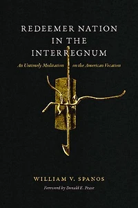 Redeemer Nation the Interregnum: An Untimely Meditation on American Vocation