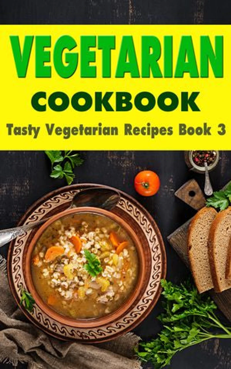 Vegetarian Cookbook: Tasty Vegetarian Recipes Book 3