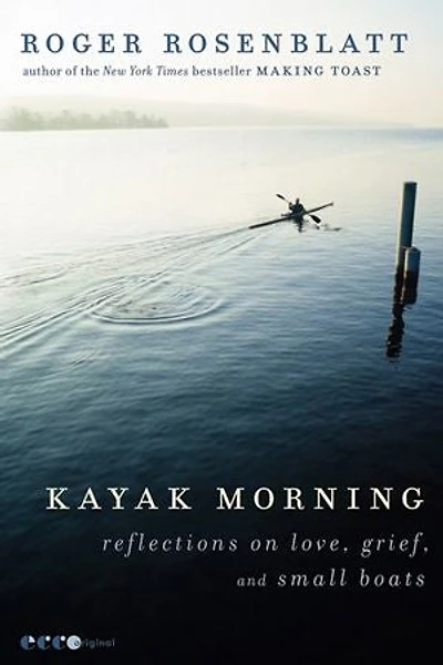 Kayak Morning: Reflections on Love, Grief, and Small Boats