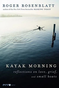 Kayak Morning: Reflections on Love, Grief, and Small Boats