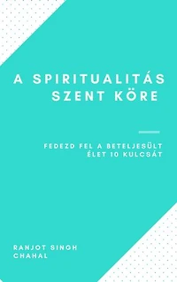 A Spiritualitás Szent Köre: Fedezd fel a Beteljesült Élet 10 Kulcsát