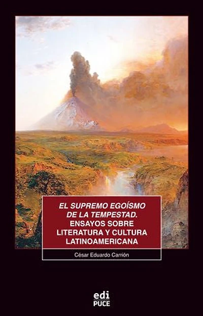 El supremo egoísmo de la tempestad. Ensayos sobre literatura y cultura latinoamericana