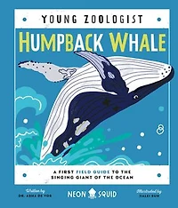 Humpback Whale (young Zoologist): A First Field Guide To The Singing Giant Of Ocean
