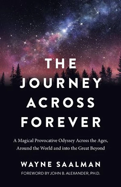 The Journey Across Forever: A Magical Provocative Odyssey Across the Ages, Around the World & into the Great Beyond