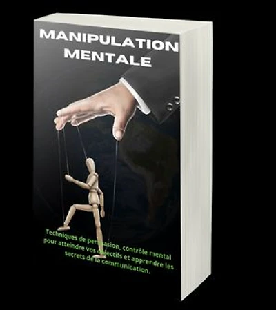 Manipulation mentale : 7 Techniques de persuasion, contrôle mental pour atteindre vos objectifs et apprendre les secrets de la communication.