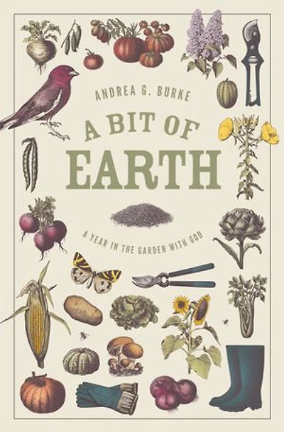 A A Bit of Earth: A Year in the Garden with God