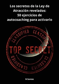 Los secretos de la Ley de Atracción revelados:: 50 ejercicios de autocoaching para activarlo